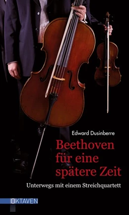 Abbildung von Dusinberre | Beethoven für eine spätere Zeit | 1. Auflage | 2018 | beck-shop.de