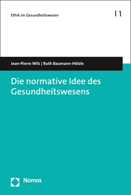 Abbildung von Wils / Baumann-Hölzle | Die normative Idee des Gesundheitswesens | 1. Auflage | 2019 | 1 | beck-shop.de