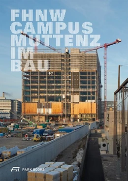 Abbildung von Stollenwerk | FHNW Campus Muttenz im Bau | 1. Auflage | 2018 | beck-shop.de