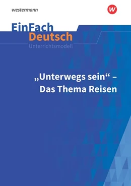 Abbildung von Heider / Strube | Unterwegs sein - Das Thema Reisen. EinFach Deutsch Unterrichtsmodelle | 1. Auflage | 2018 | beck-shop.de