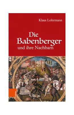 Abbildung von Lohrmann | Die Babenberger und ihre Nachbarn | 1. Auflage | 2019 | beck-shop.de
