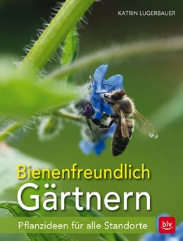 Abbildung von Lugerbauer | Bienenfreundlich Gärtnern | 1. Auflage | 2018 | beck-shop.de