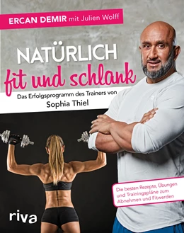Abbildung von Demir / Wolff | Natürlich fit und schlank - Das Erfolgsprogramm des Trainers von Sophia Thiel | 1. Auflage | 2018 | beck-shop.de