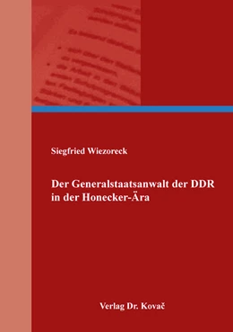 Abbildung von Wiezoreck | Der Generalstaatsanwalt der DDR in der Honecker-Ära | 1. Auflage | 2018 | 17 | beck-shop.de