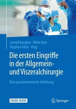 Abbildung von Kasakov / Rost | Die ersten Eingriffe in der Allgemein- und Viszeralchirurgie | 1. Auflage | 2018 | beck-shop.de