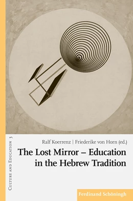 Abbildung von Koerrenz / von Horn | The Lost Mirror – Education in the Hebrew Tradition | 1. Auflage | 2020 | 3 | beck-shop.de