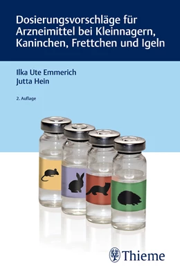 Abbildung von Emmerich / Hein | Dosierungsvorschläge für Arzneimittel bei Kleinnagern, Kaninchen, Frettchen und Igeln | 2. Auflage | 2018 | beck-shop.de