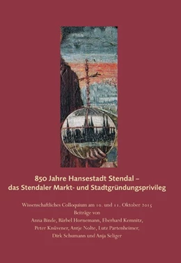 Abbildung von 850 Jahre Hansestadt Stendal - das Stendaler Markt- und Stadtgründungsprivileg | 1. Auflage | 2018 | beck-shop.de