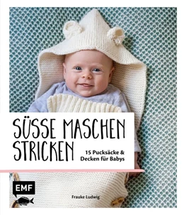 Abbildung von Ludwig | Süße Maschen stricken - 15 Pucksäcke und Decken für Babys | 1. Auflage | 2018 | beck-shop.de
