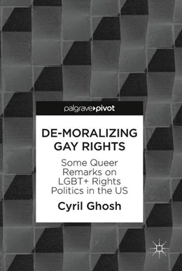 Abbildung von Ghosh | De-Moralizing Gay Rights | 1. Auflage | 2018 | beck-shop.de