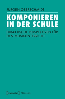 Abbildung von Oberschmidt | Komponieren in der Schule | 1. Auflage | 2025 | beck-shop.de