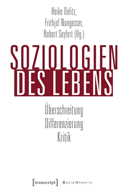 Abbildung von Delitz / Nungesser | Soziologien des Lebens | 1. Auflage | 2018 | beck-shop.de