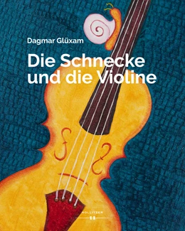 Abbildung von Glüxam | Die Schnecke und die Violine | 1. Auflage | 2018 | beck-shop.de
