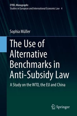 Abbildung von Müller | The Use of Alternative Benchmarks in Anti-Subsidy Law | 1. Auflage | 2018 | beck-shop.de