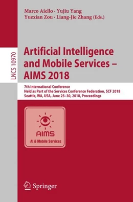 Abbildung von Aiello / Yang | Artificial Intelligence and Mobile Services – AIMS 2018 | 1. Auflage | 2018 | beck-shop.de
