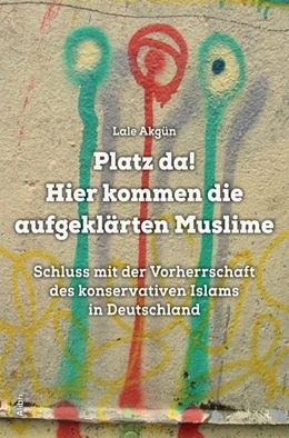 Abbildung von Akgün | Platz da! Hier kommen die aufgeklärten Muslime | 1. Auflage | 2018 | beck-shop.de