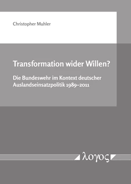 Abbildung von Muhler | Transformation wider Willen? Die Bundeswehr im Kontext deutscher Auslandseinsatzpolitik 1989-2011 | 1. Auflage | 2018 | beck-shop.de