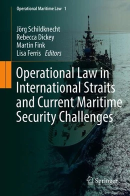 Abbildung von Schildknecht / Dickey | Operational Law in International Straits and Current Maritime Security Challenges | 1. Auflage | 2018 | beck-shop.de