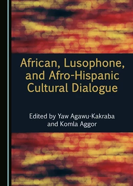 Abbildung von Agawu-Kakraba / Aggor | African, Lusophone, and Afro-Hispanic Cultural Dialogue | 1. Auflage | 2018 | beck-shop.de