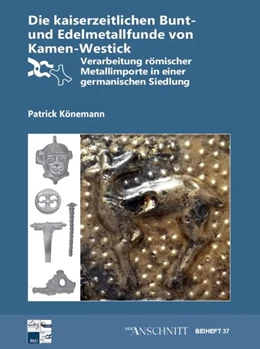 Abbildung von Könemann | Die kaiserzeitlichen Bunt-und Edelmetallfunde von Kamen-Westick | 1. Auflage | 2018 | beck-shop.de