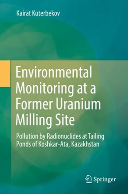 Abbildung von Kuterbekov | Environmental Monitoring at a Former Uranium Milling Site | 1. Auflage | 2018 | beck-shop.de