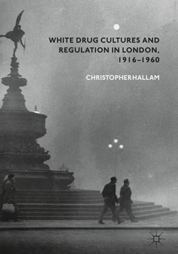 Abbildung von Hallam | White Drug Cultures and Regulation in London, 1916–1960 | 1. Auflage | 2018 | beck-shop.de