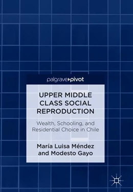 Abbildung von Méndez / Gayo | Upper Middle Class Social Reproduction | 1. Auflage | 2018 | beck-shop.de