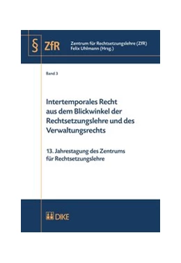 Abbildung von Uhlmann | Intertemporales Recht aus dem Blickwinkel der Rechtsetzungslehre und des Verwaltungsrechts | 1. Auflage | 2014 | Band 3 | beck-shop.de