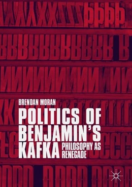Abbildung von Moran | Politics of Benjamin's Kafka: Philosophy as Renegade | 1. Auflage | 2018 | beck-shop.de