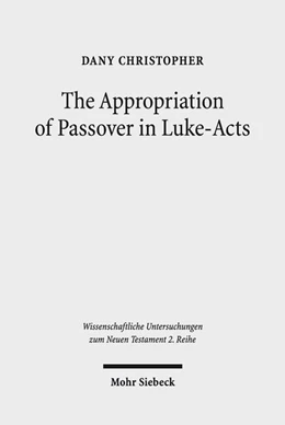 Abbildung von Christopher | The Appropriation of Passover in Luke-Acts | 1. Auflage | 2018 | beck-shop.de