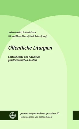 Abbildung von Arnold / Gorka | Öffentliche Liturgien | 1. Auflage | 2018 | beck-shop.de
