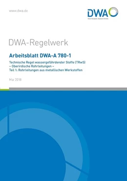 Abbildung von Arbeitsblatt DWA-A 780-1 Technische Regel wassergefährdender Stoffe (TRwS) Oberirdische Rohrleitungen - Teil 1: Rohrleitungen aus metallischen Werkstoffen | 1. Auflage | 2018 | beck-shop.de