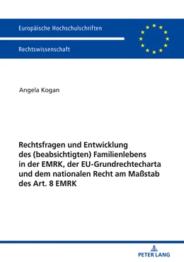 Abbildung von Kogan | Rechtsfragen und Entwicklung des (beabsichtigten) Familienlebens in der EMRK, der EU-Grundrechtecharta und dem nationalen Recht am Maßstab des Art. 8 EMRK | 1. Auflage | 2018 | beck-shop.de