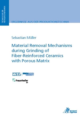 Abbildung von Müller | Material Removal Mechanisms during Grinding of Fiber-Reinforced Ceramics with Porous Matrix | 1. Auflage | 2018 | beck-shop.de