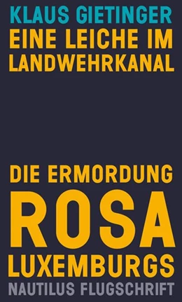Abbildung von Gietinger | Eine Leiche im Landwehrkanal. Die Ermordung Rosa Luxemburgs | 2. Auflage | 2018 | beck-shop.de