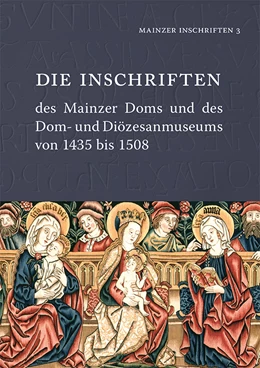 Abbildung von Die Inschriften des Mainzer Doms und des Dom- und Diözesanmuseums von 1435 bis 1508 | 1. Auflage | 2018 | 3 | beck-shop.de