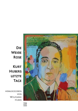 Abbildung von Huber | Die Weiße Rose - Kurt Hubers letzte Tage | 1. Auflage | 2018 | beck-shop.de