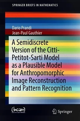 Abbildung von Prandi / Gauthier | A Semidiscrete Version of the Citti-Petitot-Sarti Model as a Plausible Model for Anthropomorphic Image Reconstruction and Pattern Recognition | 1. Auflage | 2018 | beck-shop.de