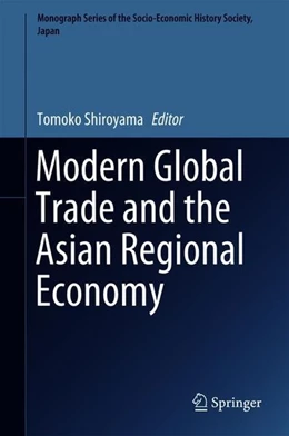 Abbildung von Shiroyama | Modern Global Trade and the Asian Regional Economy | 1. Auflage | 2018 | beck-shop.de