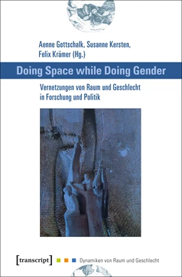 Abbildung von Gottschalk / Kersten | Doing Space while Doing Gender - Vernetzungen von Raum und Geschlecht in Forschung und Politik | 1. Auflage | 2018 | beck-shop.de