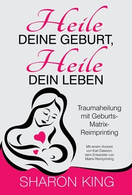 Abbildung von King | Heile Deine Geburt, heile Dein Leben | 1. Auflage | 2018 | beck-shop.de