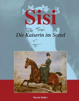Abbildung von Haller | Sisi - Die Kaiserin im Sattel | 1. Auflage | 2018 | beck-shop.de
