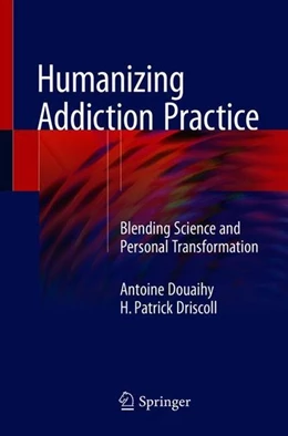 Abbildung von Douaihy / Driscoll | Humanizing Addiction Practice | 1. Auflage | 2018 | beck-shop.de