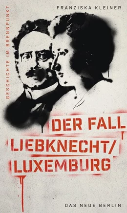 Abbildung von Kleiner | Geschichte im Brennpunkt - Der Fall Liebknecht/Luxemburg | 1. Auflage | 2019 | beck-shop.de