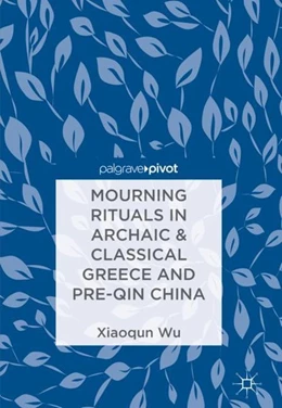 Abbildung von Wu | Mourning Rituals in Archaic & Classical Greece and Pre-Qin China | 1. Auflage | 2018 | beck-shop.de