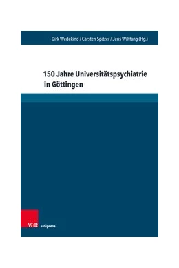 Abbildung von Wedekind / Spitzer | 150 Jahre Universitätspsychiatrie in Göttingen | 1. Auflage | 2019 | beck-shop.de