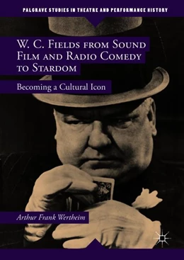 Abbildung von Wertheim | W. C. Fields from Sound Film and Radio Comedy to Stardom | 1. Auflage | 2019 | beck-shop.de