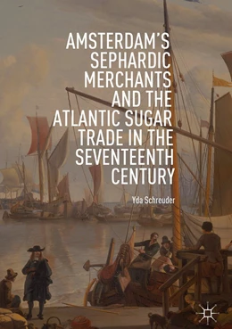 Abbildung von Schreuder | Amsterdam's Sephardic Merchants and the Atlantic Sugar Trade in the Seventeenth Century | 1. Auflage | 2018 | beck-shop.de