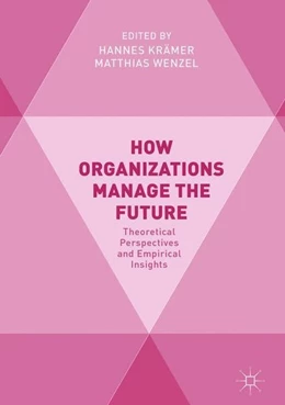 Abbildung von Krämer / Wenzel | How Organizations Manage the Future | 1. Auflage | 2018 | beck-shop.de