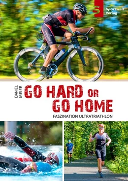 Abbildung von Meier / Hadbawnik | Go hard or go home - Faszination Ultratriathlon | 1. Auflage | 2018 | beck-shop.de